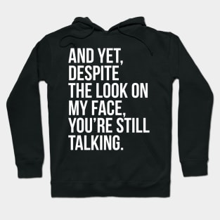 And Yet, Despite The Look On My Face Hoodie